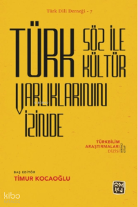 Türk Söz İle Kültür Varlıklarının İzinde – Türkbilim Araştırmaları Dizisi Birinci Kitap