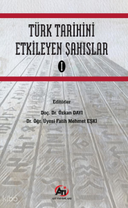 Türk Tarihini Etkileyen Şahıslar-I