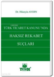 Türk Ticaret Kanunda Haksız Rekabet Suçları