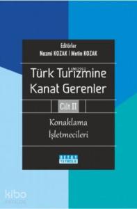 Türk Turizmine Kanat Gerenler Cilt 2 (Konaklama İşletmecileri)