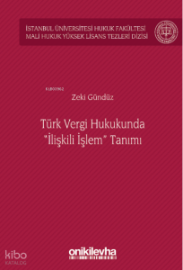 Türk Vergi Hukukunda "İlişkili İşlem" Tanımı;İstanbul Üniversitesi Hukuk Fakültesi Mali Hukuk Yüksek Lisans Tezleri Dizisi No: 5