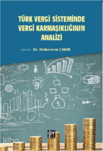 Türk Vergi Sisteminde Vergi Karmaşıklığının Analizi