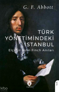 Türk Yönetimindeki İstanbul (Elçi Sir John Finch Anıları)