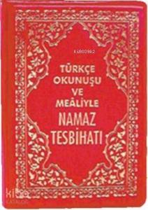 Türkçe Okunuşu ve Mealiyle Namaz Tesbihatı (Kod: 1563)