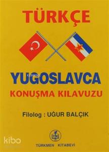 Türkçe - Yugoslavca Konuşma Kılavuzu