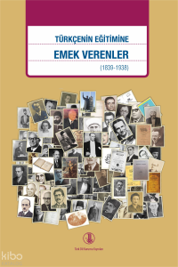 Türkçenin Eğitimine Emek Verenler (1839-1938)