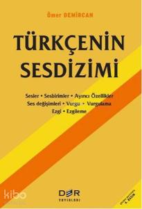 Türkçenin Sesdizimi; Sesler-Sebirimler-Ayırıcı Özellikler-Ses Değişimleri-Vurgu-Vurgulama-Ezgi-Ezgileme