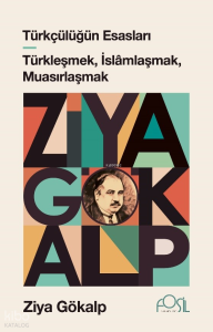 Türkçülüğün Esasları - Türkleşmek, İslâmlaşmak, Muasırlaşmak