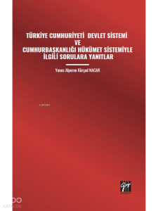 Türkiye Cumhuriyeti Devlet Sistemi Ve Cumhurbaşkanlığı Hükümet Sistemiyle İlgili Sorulara Yanıtlar
