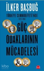 Türkiye Cumhuriyeti'nde 1923 – 1961 Güç Odaklarının Mücadelesi