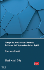 Türkiye’de 2000 Sonrası Dönemde İktidar ve Sivil Toplum Kuruluşları İlişkisi ;Diyarbakır Örneği