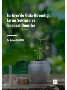 Türkiye' de Gıda Güvenliği, Tarım Sektörü ve Finansal Öneriler