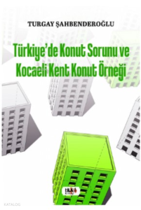 Türkiye’de Konut Sorunu ve Kocaeli Kent Konut Örneği