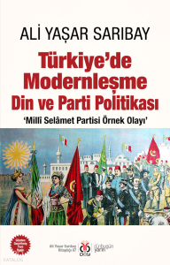 Türkiye’de Modernleşme Din ve Parti Politikası;‘Millî Selâmet Partisi Örnek Olayı’