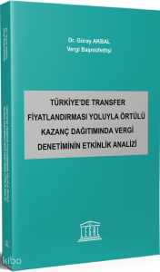 Türkiye’de Transfer Fiyatlandırması Yoluyla Örtülü Kazanç Dağıtımında Vergi Denetiminin Etkinlik Analizi