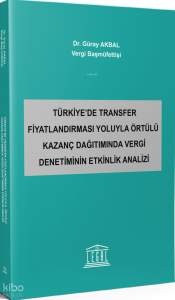 Türkiye’de Transfer Fiyatlandırması Yoluyla Örtülü Kazanç Dağıtımında Vergi Denetiminin Etkinlik Analizi