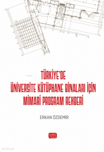 Türkiye’de Üniversite Kütüphane Binaları İçin Mimari Program Rehberi