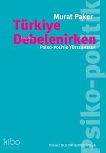 Türkiye Debelenirken; Psiko-Politik Yüzleşmeler