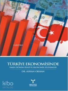 Türkiye Ekonomisinde Yakın Dönem Siyasi ve Ekonomik İzlenimler