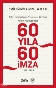 Türkiye-Hollanda İşgücü Anlaşmasının 60 Yılında Türkevi Topluluğu’dan 60 Yıla 60 İmza 1987-2024