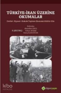 Türkiye-İran Üzerine Okumalar Devlet-Siyaset- Hukuk-Toplum-Ekonomi-Kültür-Din