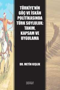 Türkiye’nin Göç ve İskân Politikasında Türk Soyluluk; Tanım, Kapsam ve Uygulama