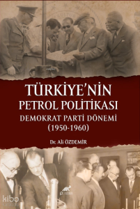 Türkiye’nin Petrol Politikası;Demokrat Parti Dönemi 1950-1960
