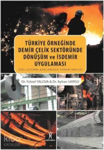 Türkiye Örneğinde Demir Çelik Sektöründe Dönüşüm ve İsdemir Uygulaması; Özleştirme Bağlamında Dönem Analizi