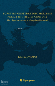 Türkiye’s Geostrategic Maritime Policy In The 	21st Century - The Libyan Intervention as a 	Geopolitical Crossroad