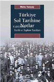 Türkiye Sol Tarihine Notlar; Tarih ve Toplum Yazıları