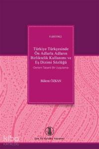 Türkiye Türkçesinde Ön Adlarla Adların Birliktelik Kullanımı ve Eş Dizimi Sözlüğü Derlem Tabanlı Bir Uygulama