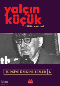 Türkiye Üzerine Tezler 4;Bütün Eserleri