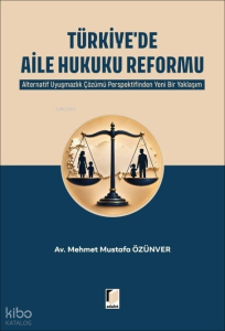 Türkiye'de Aile Hukuku Reformu;Alternatif Uyuşmazlık Çözümü Perspektifinden Yeni Bir Yaklaşım
