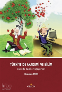 Türkiye'de Akademi ve Bilim;Nerede Yanlış Yapıyoruz?