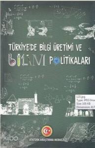 Türkiye'de Bilgi Üretimi ve Bilim Politikaları
