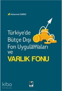 Türkiye'de Bütçe Dışı Fon Uygulamaları ve Varlık Fonu