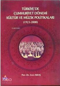 Türkiye'de Cumhuriyet Dönemi Kültür ve Müzik Politikaları (1923-2000)