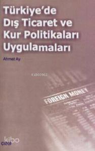 Türkiye'de Dış Ticaret ve Kur Politikaları Uygulamalar