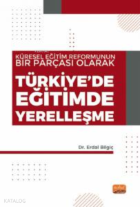 Türkiye'de Eğitimde Yerelleşme ;Küresel Eğitim Reformunun Bir Parçası Olarak
