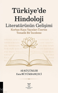 Türkiye’de Hindoloji Literatürünün Gelişimi ;Korhan Kaya Yayınları Üzerine Tematik Bir İnceleme