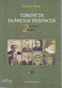 Türkiye'de İslamcılık Düşüncesi 2; Metinler - Kişiler