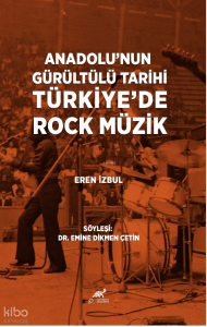 Türkiye'de Rock Müzik;Anadolu'nun Gürültülü Tarihi