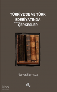 Türkiye'de ve Türk Edebiyatında Çerkesler