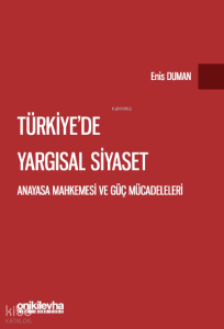 Türkiye'de Yargısal Siyaset;Anayasa Mahkemesi ve Güç Mücadeleleri