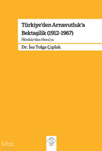 Türkiye'den Arnavutluk'a Bektaşilik (1912-1967);Hünkar'dan Hoca'ya