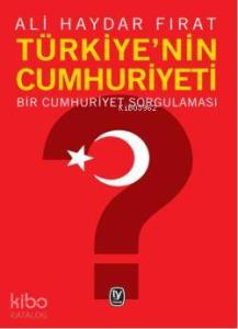 Türkiye'nin Cumhuriyeti; Bir Cumhuriyet Sorgulaması