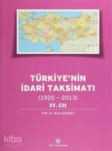 Türkiye'nin İdari Taksimatı 15. Cilt (1920-2013)