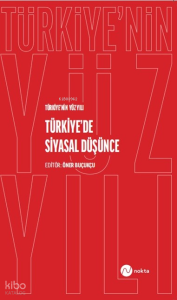 Türkiye'nin Yüzyılı - Türkiye'de Siyasal Düşünce