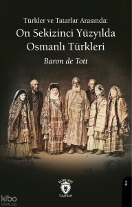 Türkler ve Tatarlar Arasında: On Sekizinci Yüzyılda Osmanlı Türkleri
