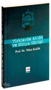 Türklerde Ahlak ve Dünya Görüşü